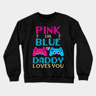 Pink Or Blue Gender Reveal Video Game Dad Gamer Daddy Baby Crewneck Sweatshirt